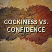 Confidence vs. Cockiness